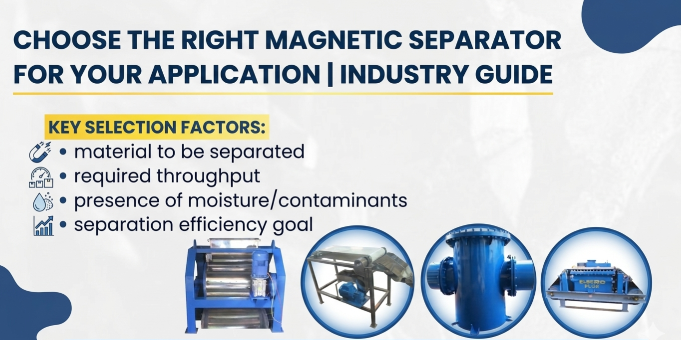 Choose the Right Magnetic Separator for Your Application Industry Guide Choose the Right Magnetic Separator for Your Application